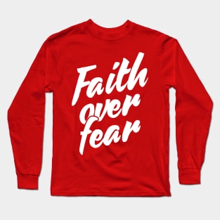 Faith over Fear Long Sleeve T-Shirt